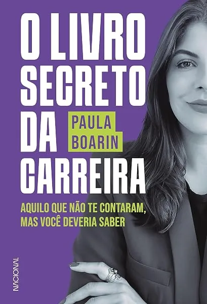 O livro secreto da carreira: Aquilo que não te contaram, mas você deveria saber, Paula Boarin